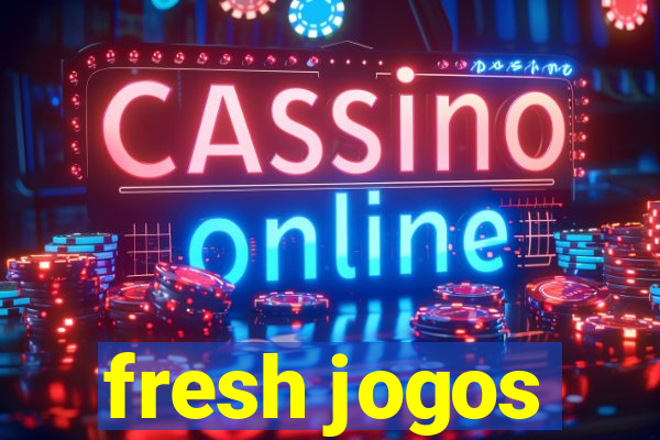 fresh jogos